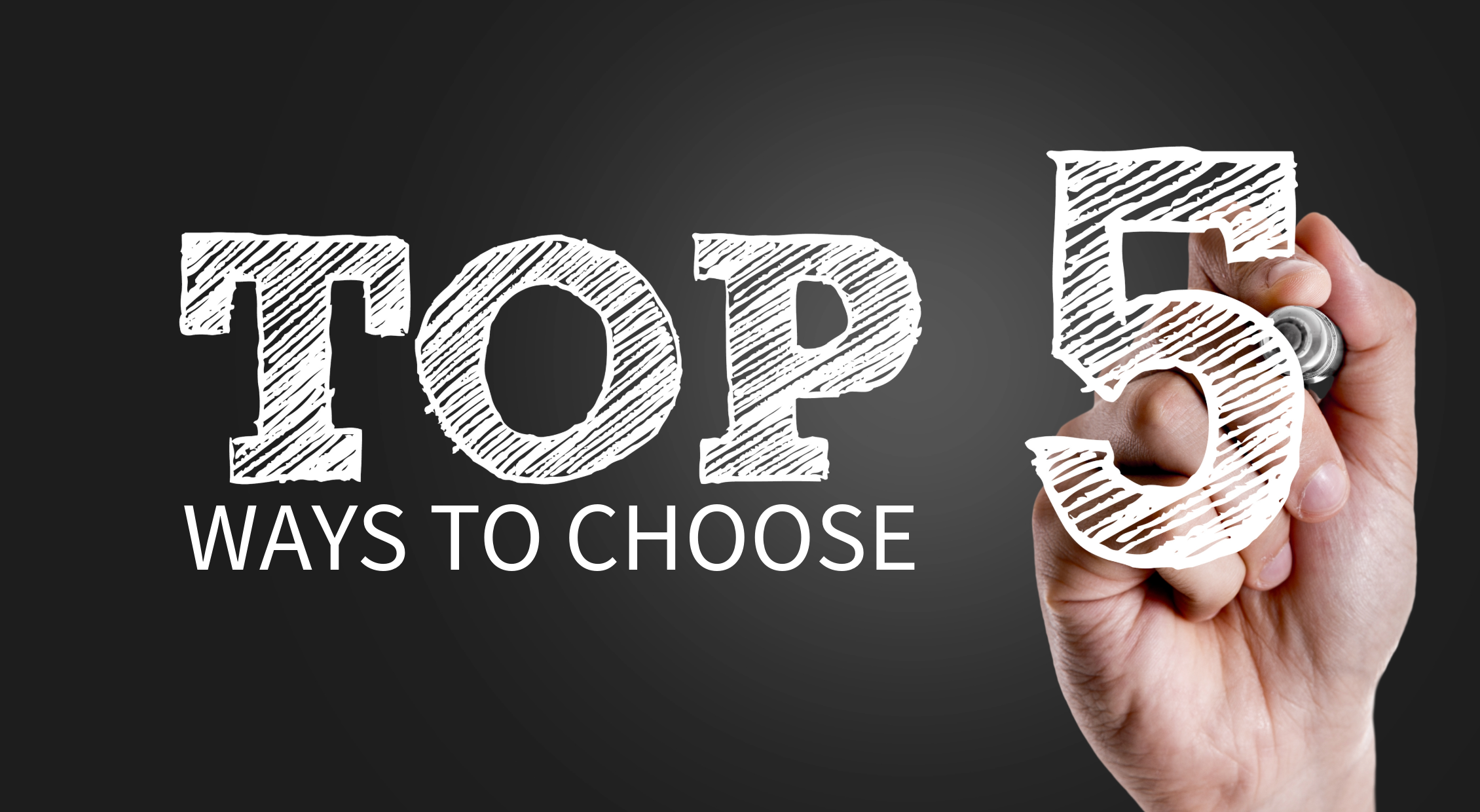 Top 5 Ways to Choose