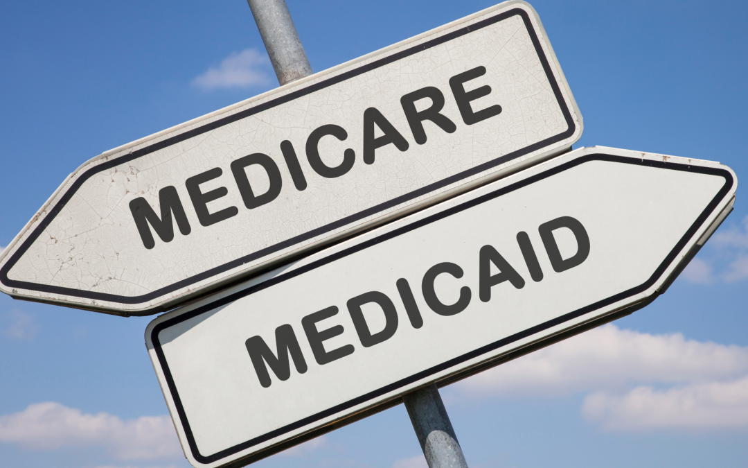 Double the Benefits with Medicaid & Medicare!